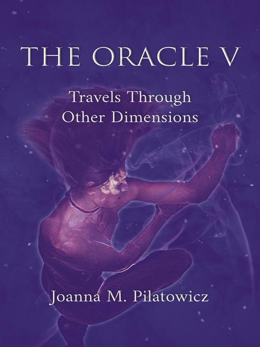 Title details for Oracle V – Travels Through Other Dimensions by Joanna M. Pilatowicz - Available